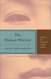 The Woman Warrior: Memoirs of a Girlhood Among Ghosts The Woman Warrior: Memoirs of a Girlhood Among Ghosts