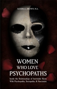 Women Who Love Psychopaths: Inside the Relationships of inevitable Harm With Psychopaths, Sociopaths & Narcissists Women Who Love Psychopaths: Inside the Relationships of inevitable Harm With Psychopaths, Sociopaths & Narcissists