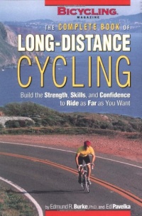 The Complete Book of Long-Distance Cycling: Build the Strength, Skills, and Confidence to Ride as Far as You Want The Complete Book of Long-Distance Cycling: Build the Strength, Skills, and Confidence to Ride as Far as You Want