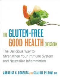 The Gluten-Free Good Health Cookbook: The Delicious Way to Strengthen Your Immune System and Neutralize Inflammation The Gluten-Free Good Health Cookbook: The Delicious Way to Strengthen Your Immune System and Neutralize Inflammation