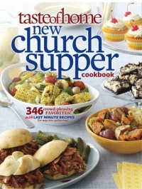 Taste of Home New Church Supper Cookbook: 346 Crowd-Pleasing Favorites! Plus Last Minute Recipes for Any Size Gathering! Taste of Home New Church Supper Cookbook: 346 Crowd-Pleasing Favorites! Plus Last Minute Recipes for Any Size Gathering!