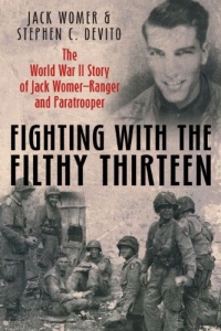 FIGHTING WITH THE FILTHY THIRTEEN: The World War II Story of Jack Womer-Ranger and Paratrooper FIGHTING WITH THE FILTHY THIRTEEN: The World War II Story of Jack Womer-Ranger and Paratrooper