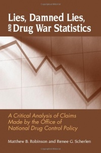 Lies, Damned Lies, and Drug War Statistics: A Critical Analysis of Claims Made by the Office of National Drug Control Policy