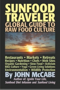 Sunfood Traveler: Guide to Raw Food Culture, Restaurants, Recipes, Nutrition, Sustainable Living, and the Restoration of Nature Sunfood Traveler: Guide to Raw Food Culture, Restaurants, Recipes, Nutrition, Sustainable Living, and the Restoration of Nature