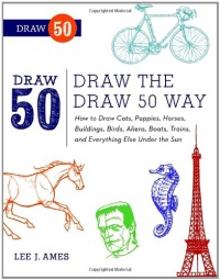 Draw the Draw 50 Way: How to Draw Cats, Puppies, Horses, Buildings, Birds, Aliens, Boats, Trains, and Everything Else Under the Sun Draw the Draw 50 Way: How to Draw Cats, Puppies, Horses, Buildings, Birds, Aliens, Boats, Trains, and Everything Else Under the Sun