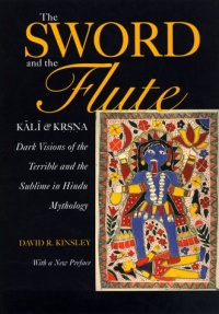 The Sword and the Flute - Kali and Krsna: Dark Visions of the Terrible and (Hermeneutics: Studies in the History of Religions) The Sword and the Flute - Kali and Krsna: Dark Visions of the Terrible and (Hermeneutics: Studies in the History of Religions)