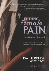 Ending Female Pain: A Woman's Manual - The Ultimate Self-Help Guide for Women Suffering from Chronic Pelvic and Sexual Pain Ending Female Pain: A Woman's Manual - The Ultimate Self-Help Guide for Women Suffering from Chronic Pelvic and Sexual Pain