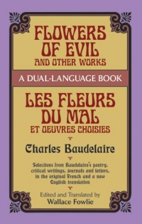 Flowers of Evil and Other Works/Les Fleurs du Mal et Oeuvres Choisies : A Dual-Language Book (Dover Foreign Language Study Guides) Flowers of Evil and Other Works/Les Fleurs du Mal et Oeuvres Choisies : A Dual-Language Book (Dover Foreign Language Study Guides)