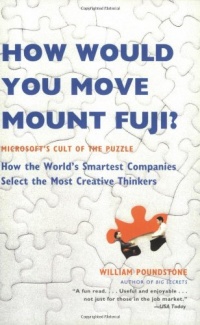 How Would You Move Mount Fuji?: Microsoft's Cult of the Puzzle -- How the World's Smartest Companies Select the Most Creative Thinkers How Would You Move Mount Fuji?: Microsoft's Cult of the Puzzle -- How the World's Smartest Companies Select the Most Creative Thinkers