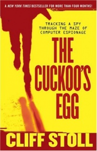 The Cuckoo's Egg: Tracking a Spy Through the Maze of Computer Espionage The Cuckoo's Egg: Tracking a Spy Through the Maze of Computer Espionage