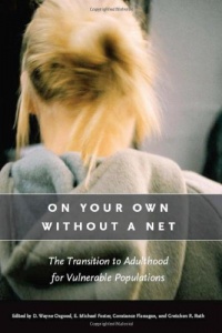 On Your Own without a Net: The Transition to Adulthood for Vulnerable Populations (The John D. and Catherine T. MacArthur Foundation Series on Mental Health and De) On Your Own without a Net: The Transition to Adulthood for Vulnerable Populations (The John D. and Catherine T. MacArthur Foundation Series on Mental Health and De)