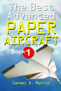 The Best Advanced Paper Aircraft Book 1: Make Concords, Long Distance Gliders, Flying Wings, Super Loopers, WWI Fokkers, Sea Planes, Gliders With ... More; Origami Paper Aircraft To Fold And Fly The Best Advanced Paper Aircraft Book 1: Make Concords, Long Distance Gliders, Flying Wings, Super Loopers, WWI Fokkers, Sea Planes, Gliders With ... More; Origami Paper Aircraft To Fold And Fly