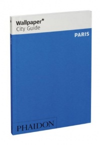 Wallpaper* City Guide Paris 2012 (Wallpaper City Guides) Wallpaper* City Guide Paris 2012 (Wallpaper City Guides)