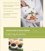 How to Start a Home-Based Catering Business, 6th: *Become the top caterer in your area *Organize menus for parties, corporate events, and weddings ... caterer (Home-Based Business Series)