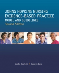 Johns Hopkins Nursing Evidence Based Practice Model and Guidelines (Second Edition) (Dearholt, John Hopkins Nursing Evidence-Based Practice Model and Guidelines (previous) Johns Hopkins Nursing Evidence Based Practice Model and Guidelines (Second Edition) (Dearholt, John Hopkins Nursing Evidence-Based Practice Model and Guidelines (previous)