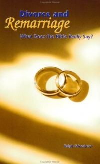 Divorce and Remarriage: What Does the Bible Really Say? Divorce and Remarriage: What Does the Bible Really Say?