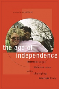 The Age of Independence: Interracial Unions, Same-Sex Unions, and the Changing American Family The Age of Independence: Interracial Unions, Same-Sex Unions, and the Changing American Family