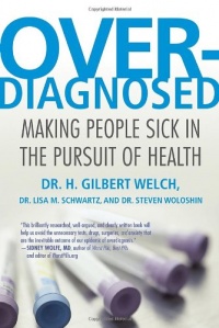 Overdiagnosed: Making People Sick in the Pursuit of Health Overdiagnosed: Making People Sick in the Pursuit of Health