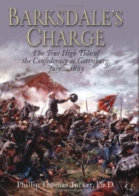 BARKSDALE'S CHARGE: The True High Tide of the Confederacy at Gettysburg, July 2, 1863 BARKSDALE'S CHARGE: The True High Tide of the Confederacy at Gettysburg, July 2, 1863