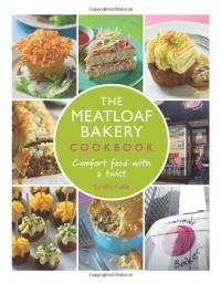 The Meatloaf Bakery Cookbook: Comfort Food with a Twist The Meatloaf Bakery Cookbook: Comfort Food with a Twist