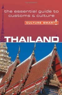 Thailand - Culture Smart!: the essential guide to customs & culture Thailand - Culture Smart!: the essential guide to customs & culture
