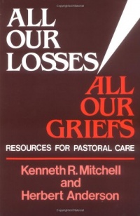 All Our Losses, All Our Griefs: Resources for Pastoral Care