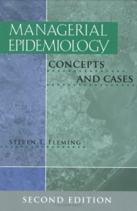Managerial Epidemiology: Concepts and Cases, Second Edition Managerial Epidemiology: Concepts and Cases, Second Edition