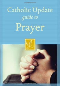 Catholic Update Guide to Prayer (Catholic Update Guides) Catholic Update Guide to Prayer (Catholic Update Guides)