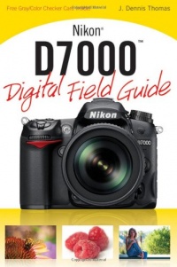 Nikon D7000 Digital Field Guide Nikon D7000 Digital Field Guide