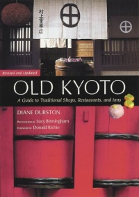 Old Kyoto: The Updated Guide to Traditional Shops, Restaurants, and Inns Old Kyoto: The Updated Guide to Traditional Shops, Restaurants, and Inns