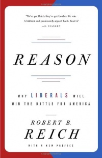 Reason: Why Liberals Will Win the Battle for America Reason: Why Liberals Will Win the Battle for America