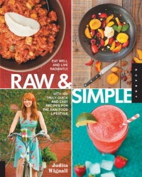 Raw and Simple: Eat Well and Live Radiantly with 100 Truly Quick and Easy Recipes for the Raw Food Lifestyle Raw and Simple: Eat Well and Live Radiantly with 100 Truly Quick and Easy Recipes for the Raw Food Lifestyle