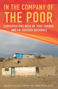 In the Company of the Poor: Conversations with Dr. Paul Farmer and Fr. Gustavo Gutierrez In the Company of the Poor: Conversations with Dr. Paul Farmer and Fr. Gustavo Gutierrez