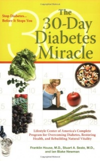 The 30-Day Diabetes Miracle: Lifestyle Center of America's Complete Program for Overcoming Diabetes, Restoring Health, and Rebuilding Natural Vitality The 30-Day Diabetes Miracle: Lifestyle Center of America's Complete Program for Overcoming Diabetes, Restoring Health, and Rebuilding Natural Vitality