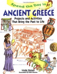 Spend the Day in Ancient Greece: Projects and Activities that Bring the Past to Life Spend the Day in Ancient Greece: Projects and Activities that Bring the Past to Life
