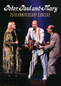 Peter, Paul & Mary: 25th Anniversary Concert Peter, Paul & Mary: 25th Anniversary Concert