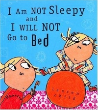 I Am Not Sleepy and I Will Not Go to Bed (Charlie and Lola) I Am Not Sleepy and I Will Not Go to Bed (Charlie and Lola)