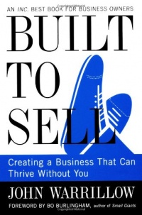 Built to Sell: Creating a Business That Can Thrive Without You Built to Sell: Creating a Business That Can Thrive Without You