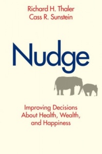 Nudge: Improving Decisions About Health, Wealth, and Happiness Nudge: Improving Decisions About Health, Wealth, and Happiness