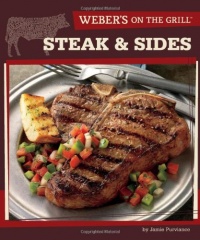 Weber's On the Grill: Steak & Sides: Over 100 Fresh, Great Tasting Recipes Weber's On the Grill: Steak & Sides: Over 100 Fresh, Great Tasting Recipes