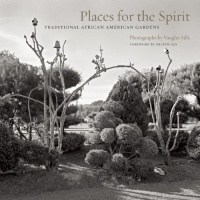 Places for the Spirit: Traditional African American Gardens Places for the Spirit: Traditional African American Gardens