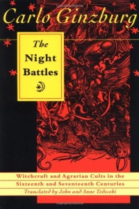 The Night Battles: Witchcraft & Agrarian Cults in the Sixteenth & Seventeenth Centuries The Night Battles: Witchcraft & Agrarian Cults in the Sixteenth & Seventeenth Centuries