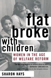 Flat Broke with Children: Women in the Age of Welfare Reform Flat Broke with Children: Women in the Age of Welfare Reform