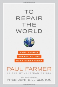 To Repair the World: Paul Farmer Speaks to the Next Generation (California Series in Public Anthropology) To Repair the World: Paul Farmer Speaks to the Next Generation (California Series in Public Anthropology)