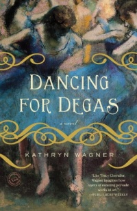 Dancing for Degas: A Novel Dancing for Degas: A Novel