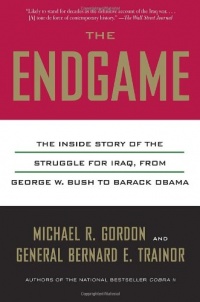 The Endgame: The Inside Story of the Struggle for Iraq, from George W. Bush to Barack Obama The Endgame: The Inside Story of the Struggle for Iraq, from George W. Bush to Barack Obama