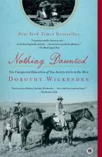 Nothing Daunted: The Unexpected Education of Two Society Girls in the West Nothing Daunted: The Unexpected Education of Two Society Girls in the West