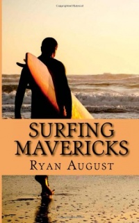 Surfing Mavericks: The Unofficial Biography of Jay Moriarity Surfing Mavericks: The Unofficial Biography of Jay Moriarity