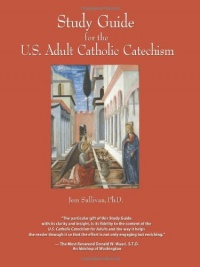 Study Guide for the U.S. Adult Catholic Catechism Study Guide for the U.S. Adult Catholic Catechism