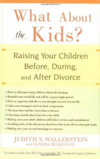 What About the Kids?: Raising Your Children Before, During, and After Divorce What About the Kids?: Raising Your Children Before, During, and After Divorce